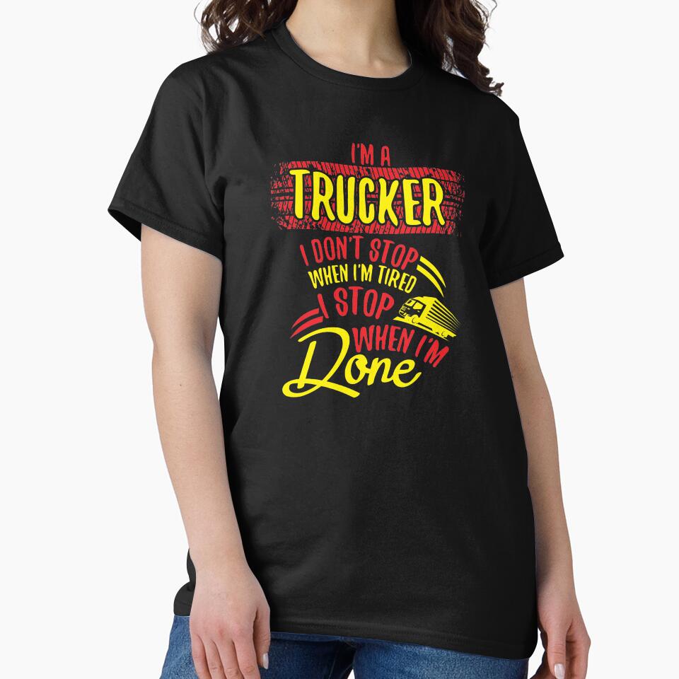 I'm a Trucker Don't Stop Tired Stop When Done Gift by haselshirt