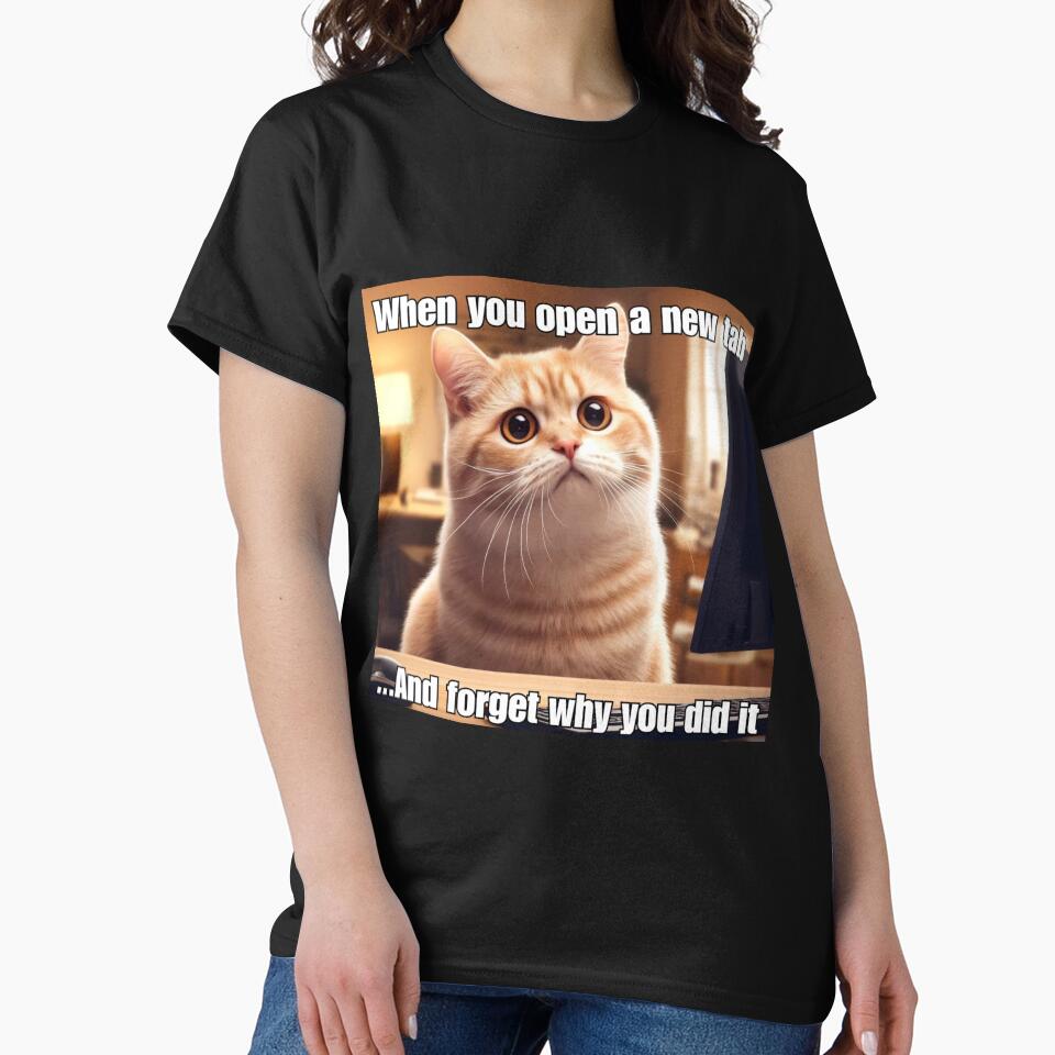 When You Open a New Tab - Funny Cat Meme by CatmemesArt