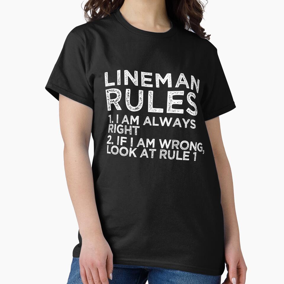 Lineman Rules: 1. I am always right 2. If I am wrong, look at rule 1 by TeesYouWant