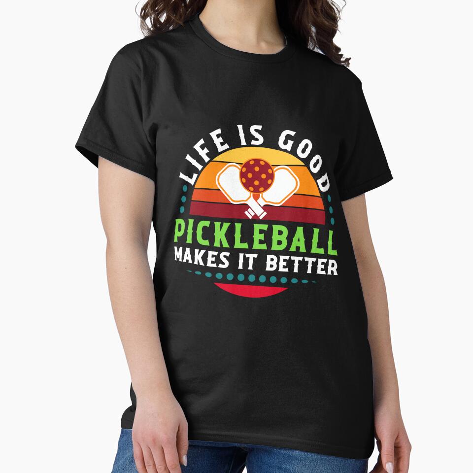 Life is good, Pickleball makes it better - t-shirt by ArthousePromos