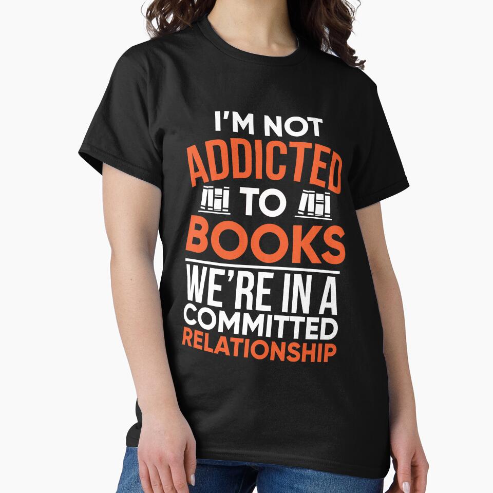 I'm Not Addicted To Books We're In A Committed Relationship by dmanalili