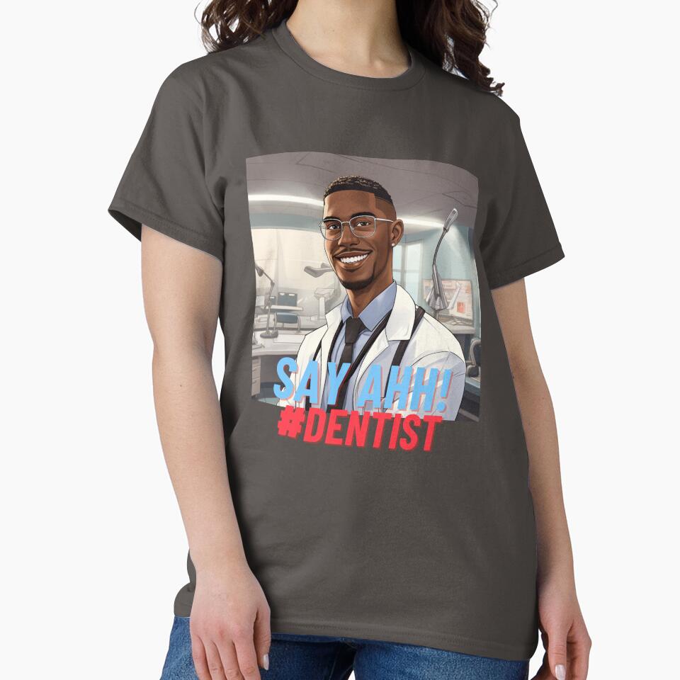 Say Ahh Dentist by MrDentalTees