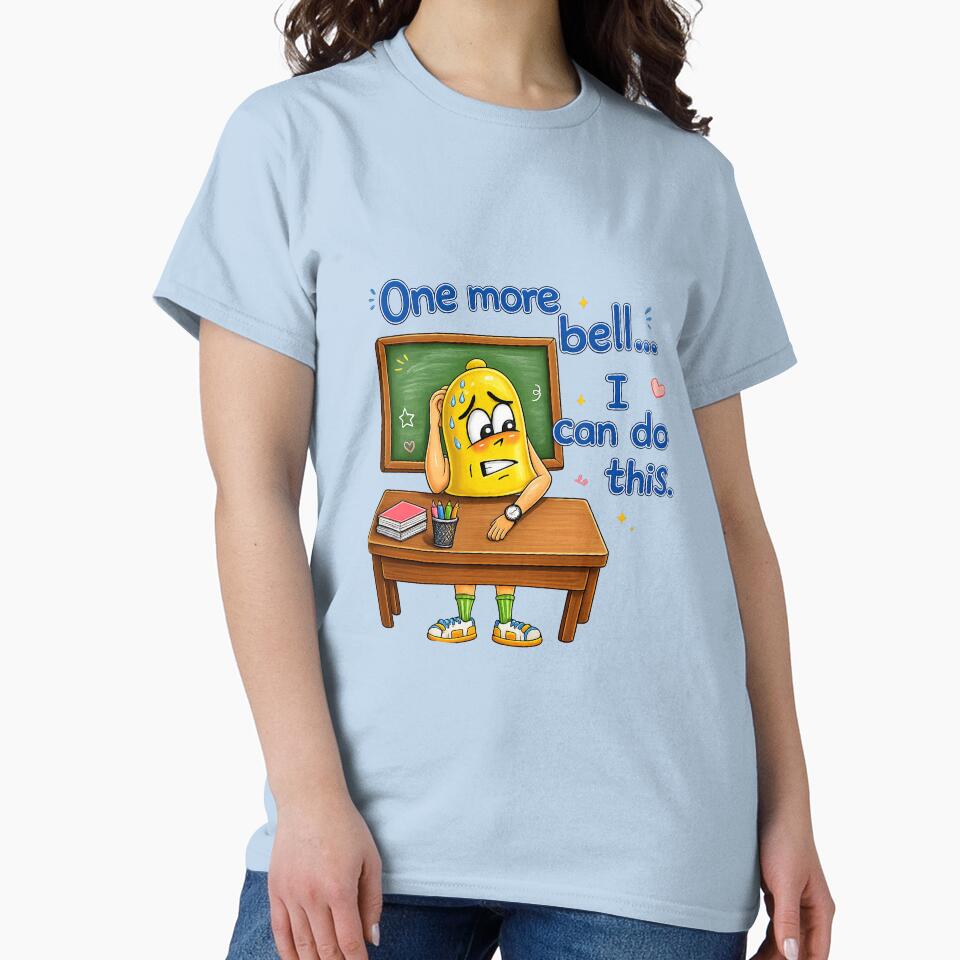 One More Bell... I Can Do This! – Funny & Inspiring Teacher Quote by Classroom Crew Studio