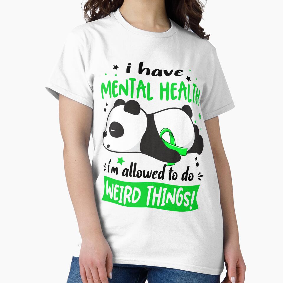 Mental Health Warrior I Have Mental Health I Am Allowed To Do Weird Things! by GennieShop