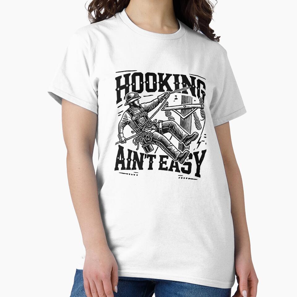 Hooking Ain't Easy - Lineman Humor by TeesYouWant