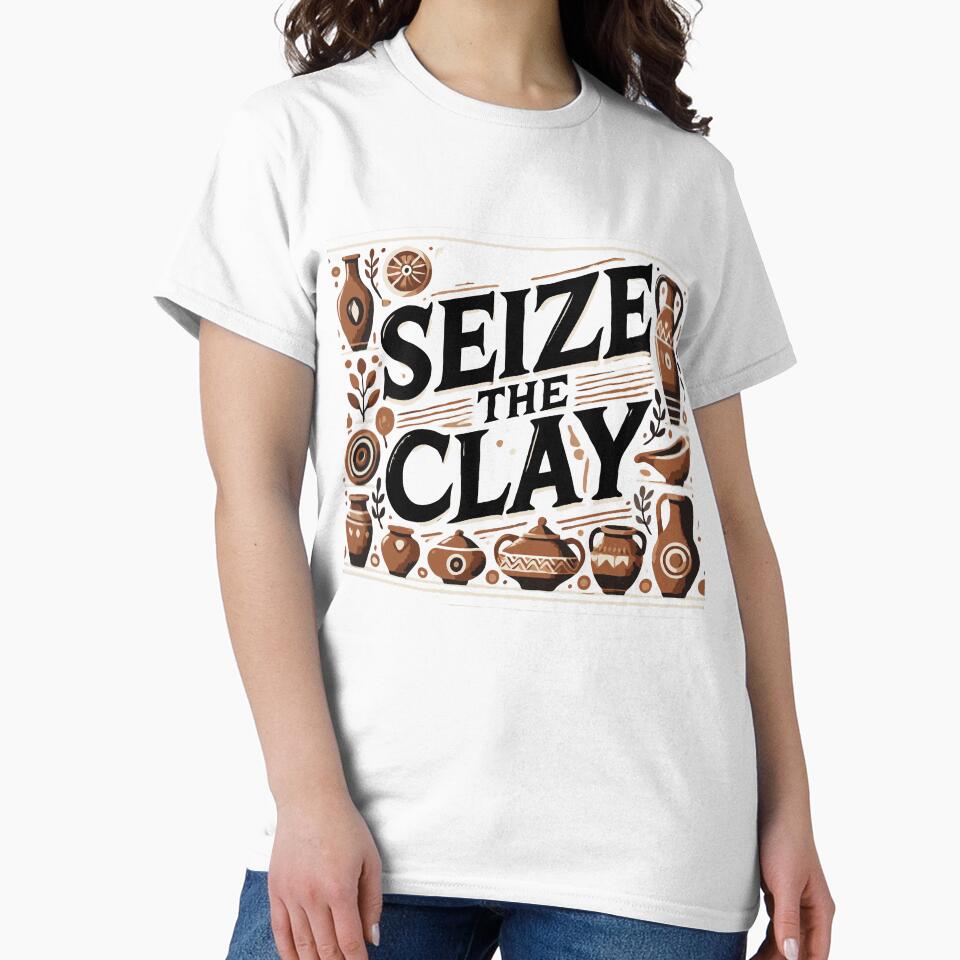 Seize The Clay - Pottery Humor by TeesYouWant