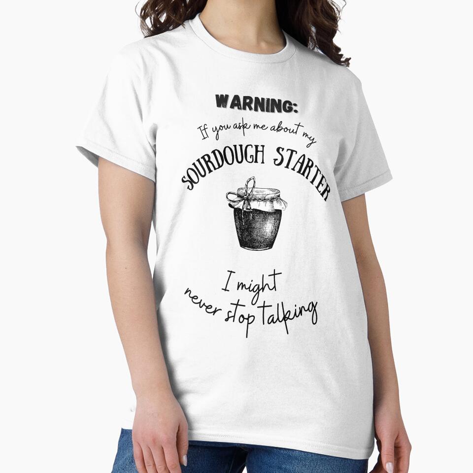If You Ask Me About My Sourdough Starter by AnneJoyDesigns