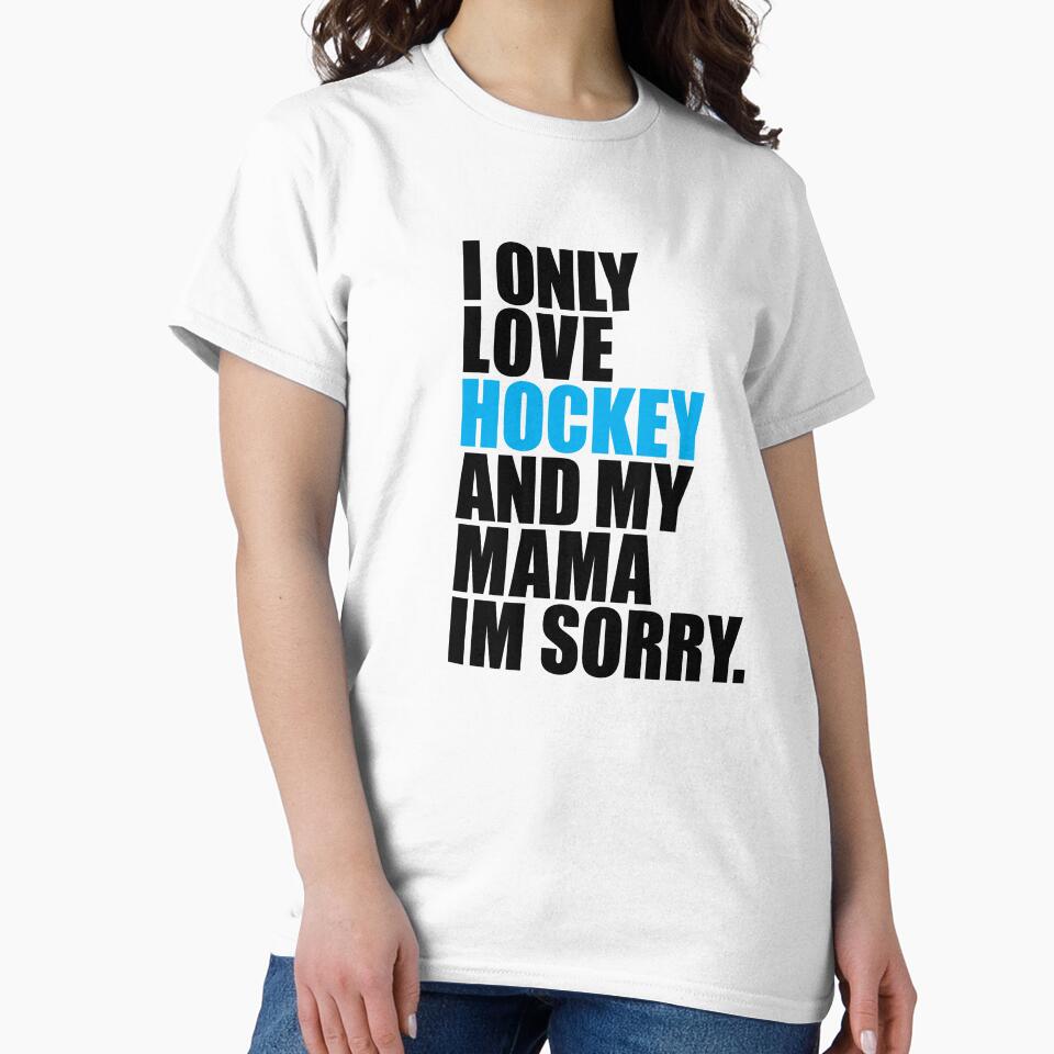 I ONLY LOVE HOCKEY AND MY MAMA by I HEART SPORTS