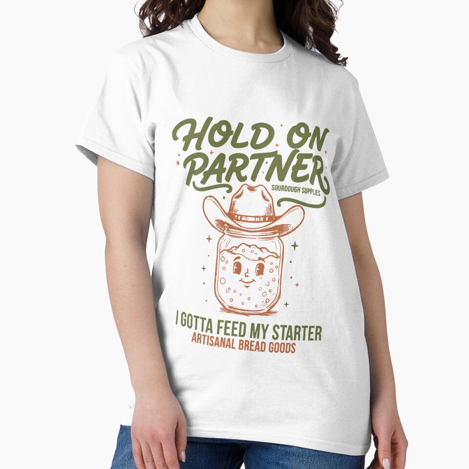 Baking Hold On Partner I Gotta Feed My Sourdough by LuminOrb