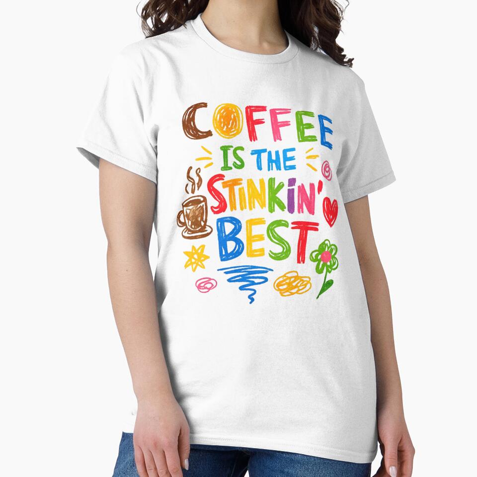 Coffee Is The Stinkin Besy Funny Coffee Addict by RockFireMerch