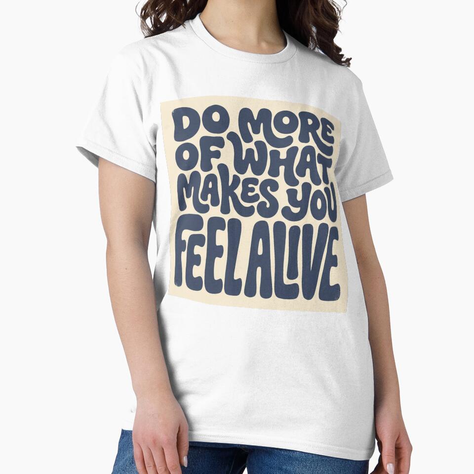 Do More Of What Makes You Feel Alive by Love Joy