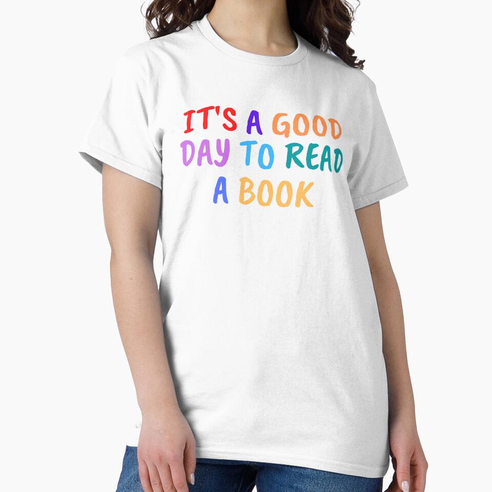 It's A Good Day To Read A Book Shirt by bonus24