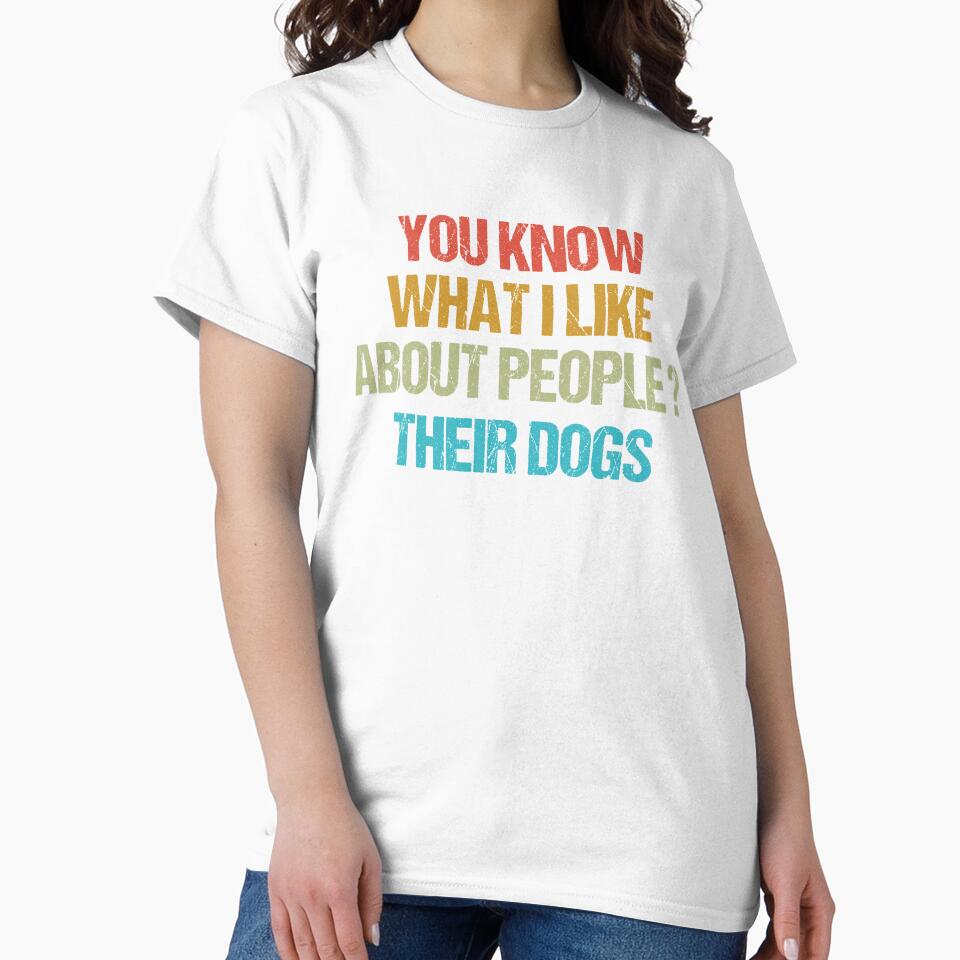 dog meme,you know what i like about people their dogs funny dogs quotes for dog lover by randomdogshirt