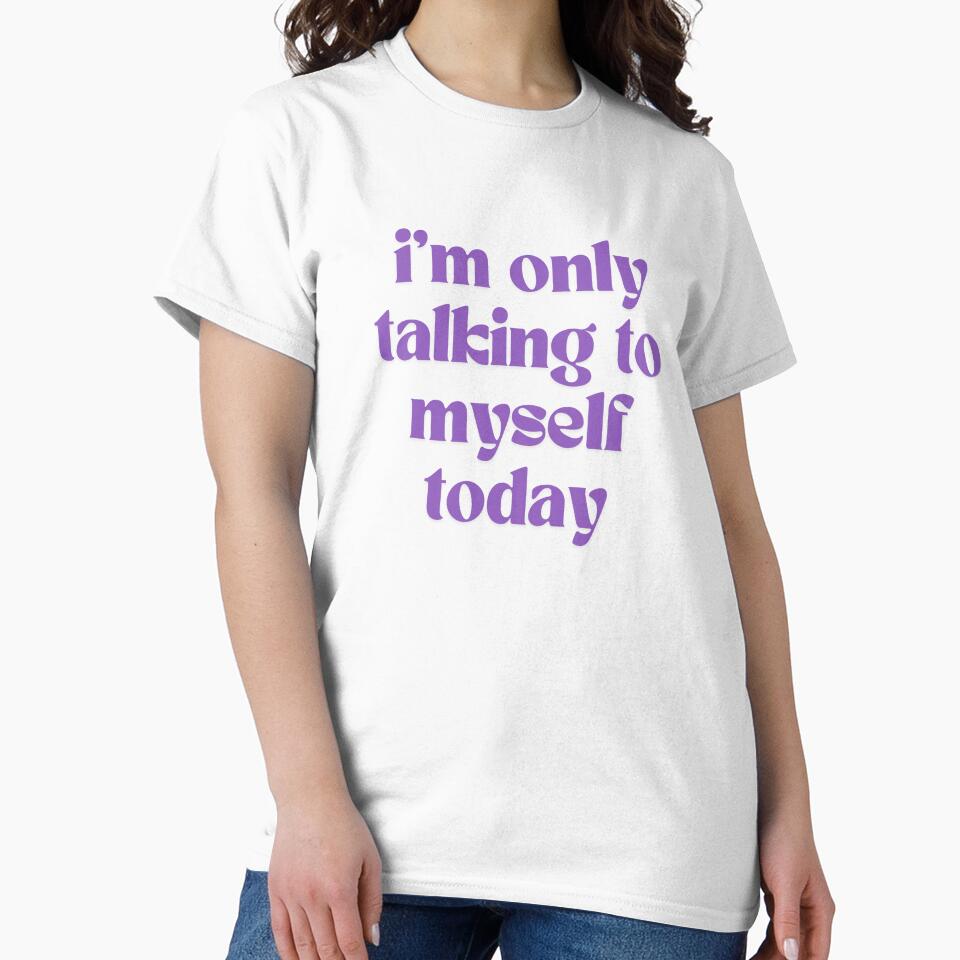 I'm Only Talking To Myself Today by Itsheartshop
