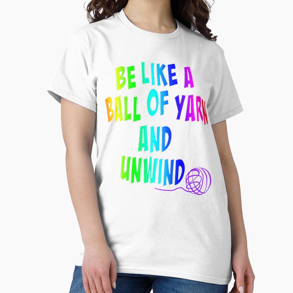 Be like a ball of yarn and unwind, crochet life quote by Fr0mtheMachine