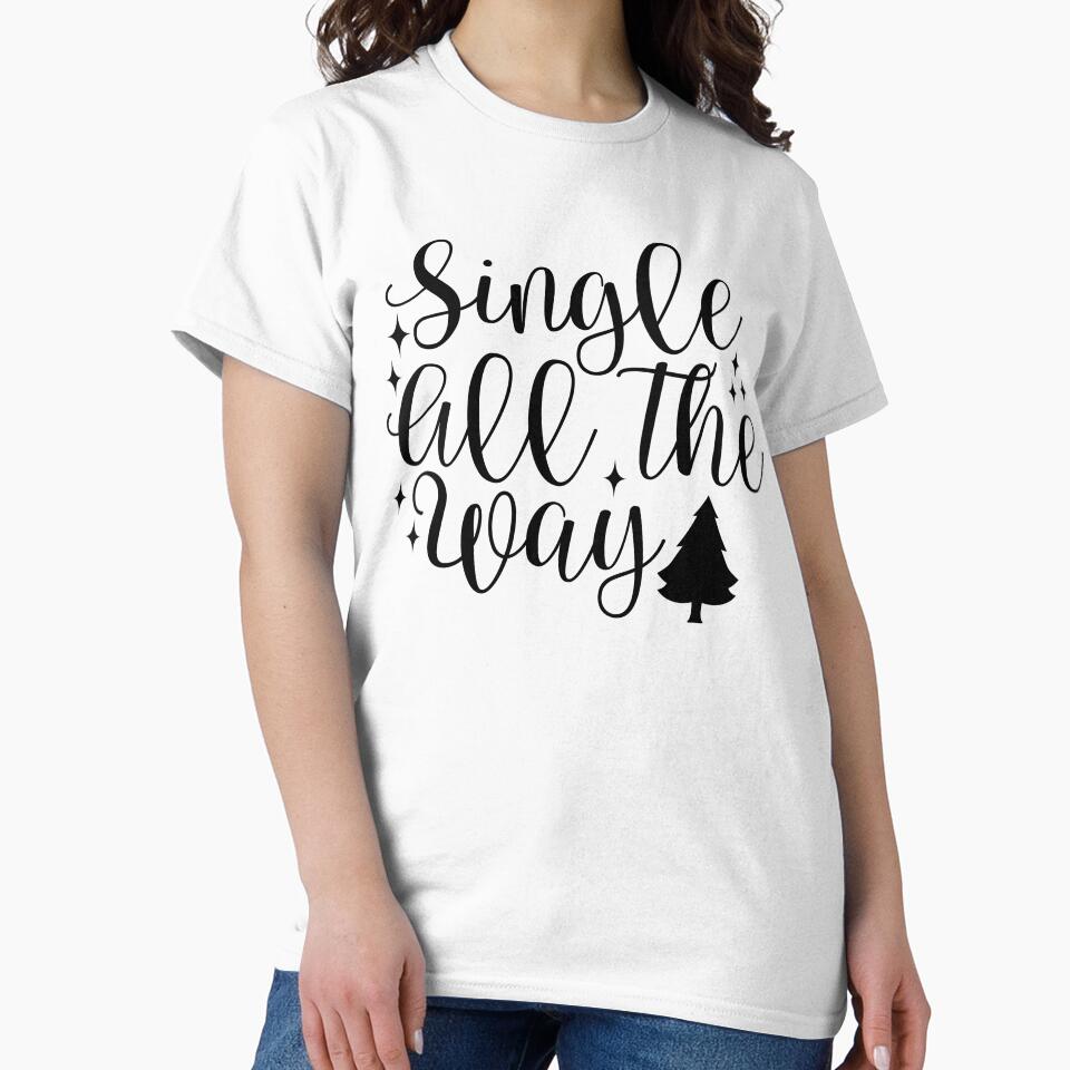 Single All The Way Christmas - Funny Festive Positive Holiday Spirit Gift by FuzionRaptor