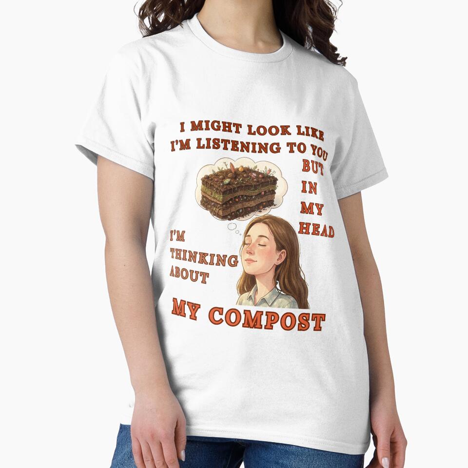 I Might Look Like I'M Listening To You But In My Head I'M thinking About My Compost by Wiss2Arts