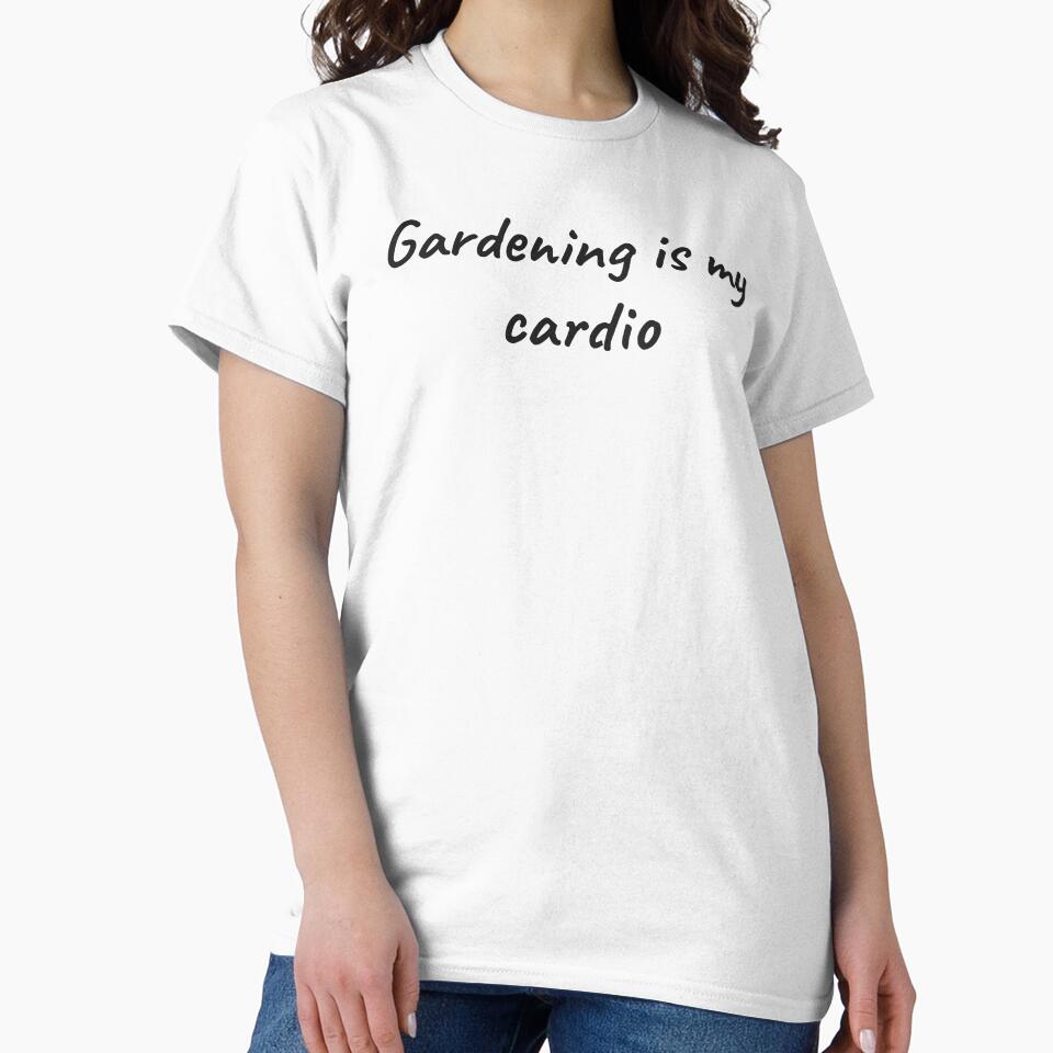 Gardening is my cardio by LemonlyTees