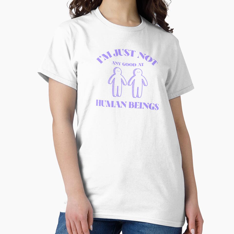 "I'm Just Not Any Good at Human Beings" Sarcastic T-Shirt – Funny Introvert Tee by Lifeless Drift Designs