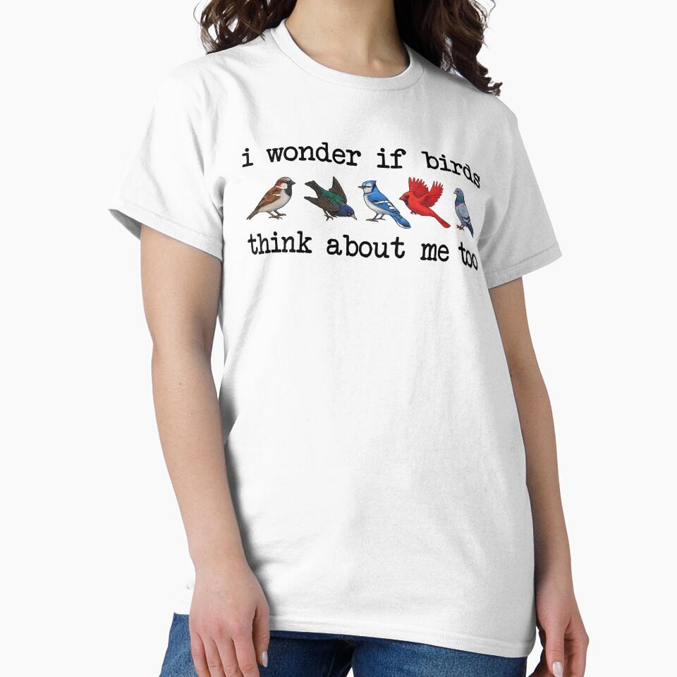 I Wonder If Birds Think About Me Too, Funny Bird Watching by CloudyPress