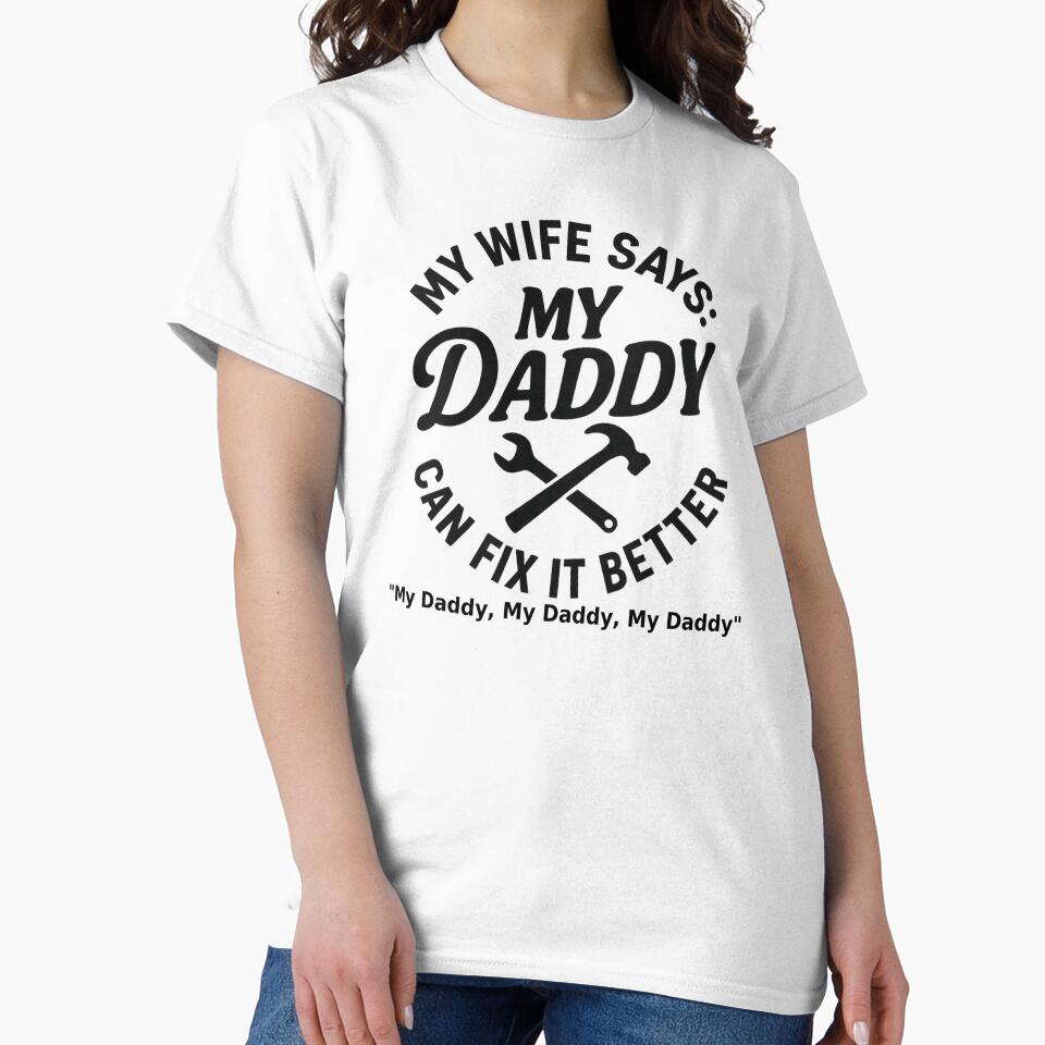 My Wife Says, My Daddy Can Fix It Better by Frank'sFaithProducts