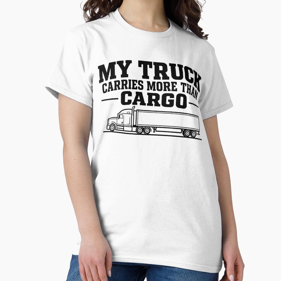 My Truck Carries More Than Cargo - Trucker Gift by Haque Designs