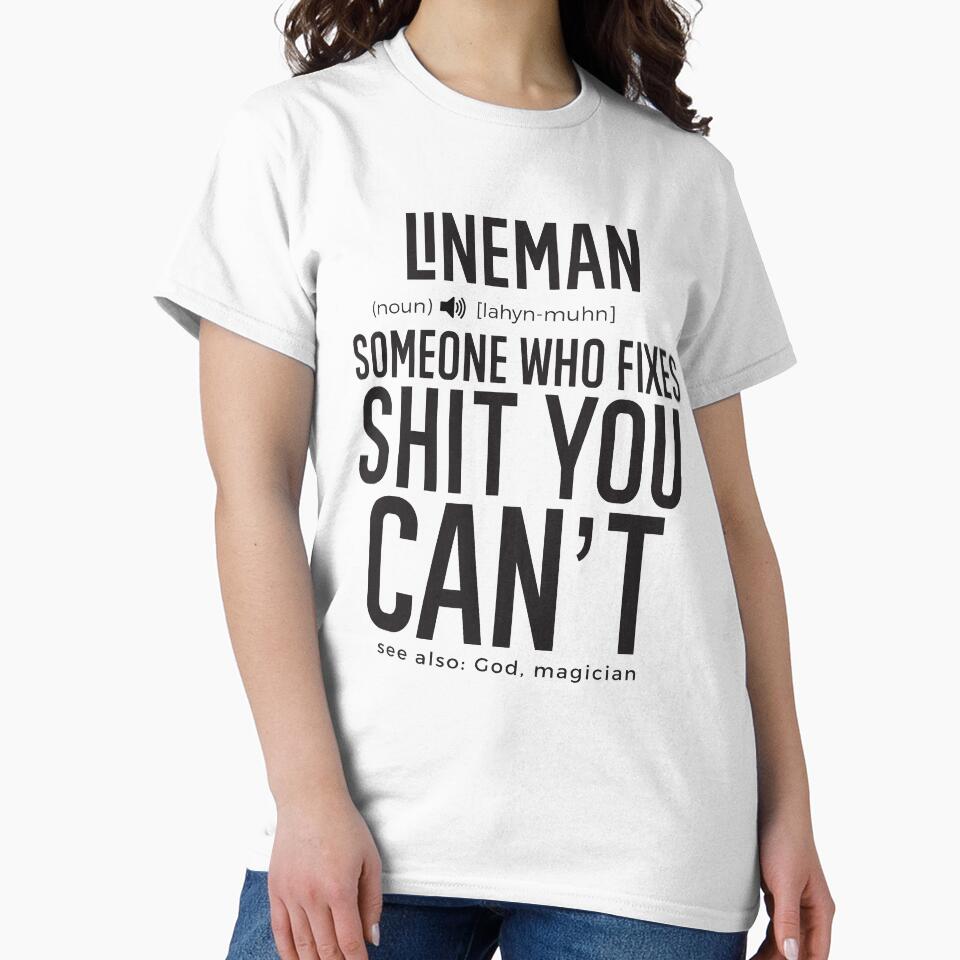 Lineman Definition Someone Who Fixes Sh*t You Can't by TeesYouWant