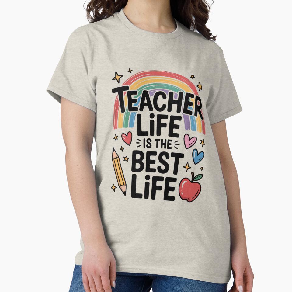 Teacher Life Is the Best Life Classic T- Shirt by Kritsanasupha