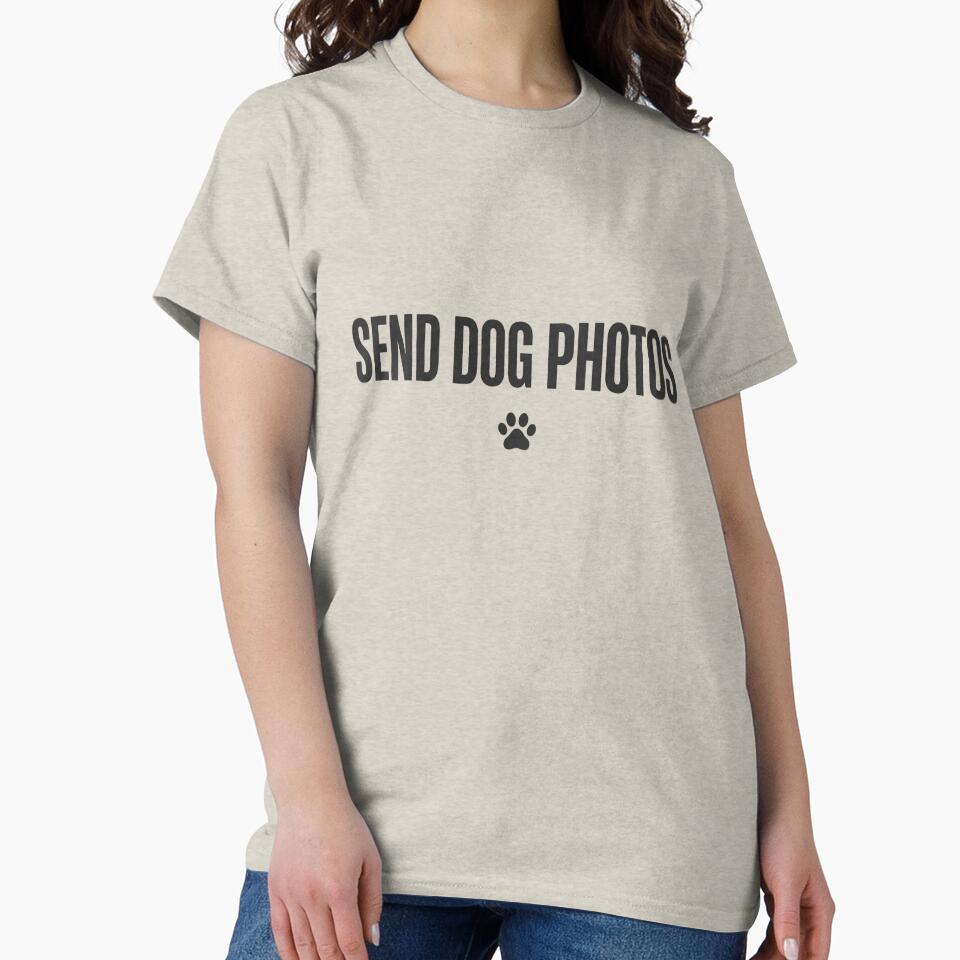 Send Dog Photos – Dog Mom Shirt – Funny Minimal Mood – Aesthetic Graphic Tee by PawMuse Studio