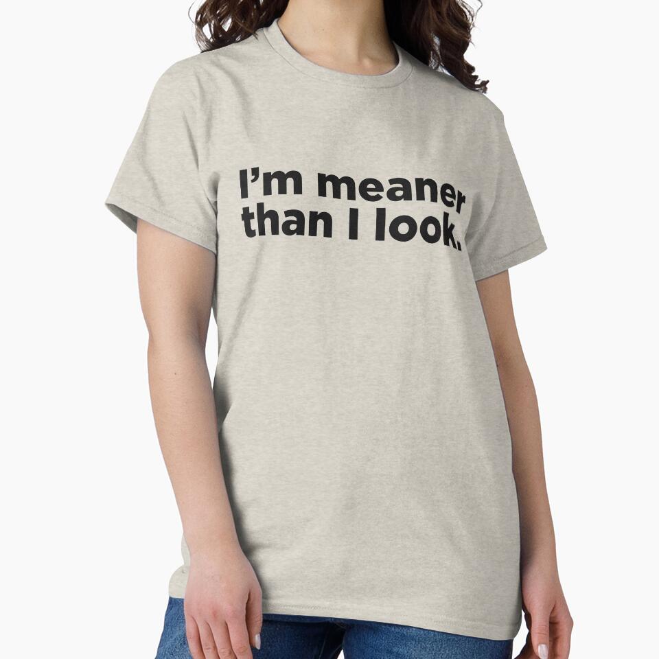 I'm Meaner Than I Look. by Memefy