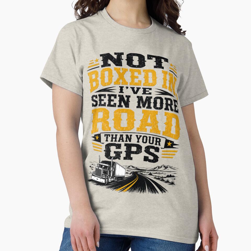 Not Boxed In I've Seen More Road Than Your GPS – Funny Trucker Design by Haque Designs