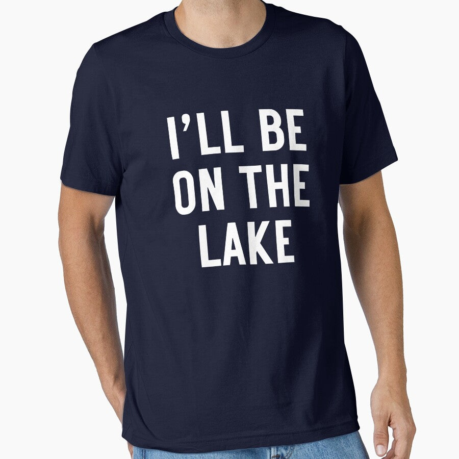 I'll Be On The Lake by clothingyouneed.com