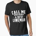 CALL ME WHEN YOU NEED A  BEST LINEMAN by todayshirt