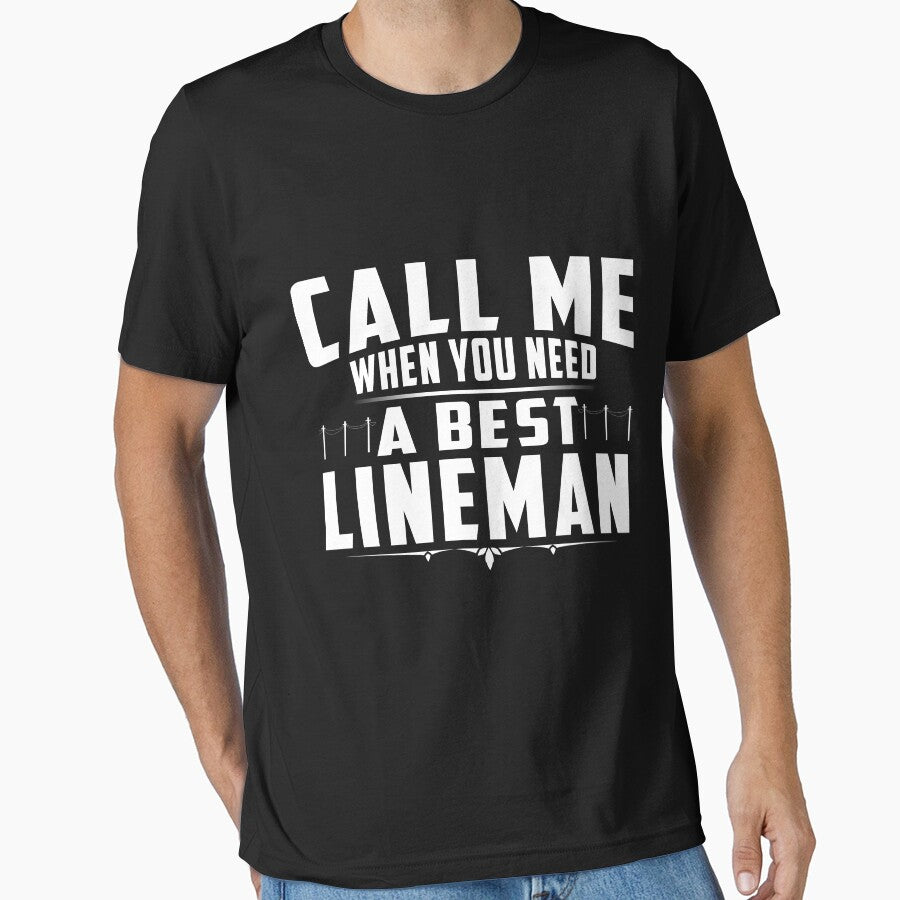 CALL ME WHEN YOU NEED A  BEST LINEMAN by todayshirt
