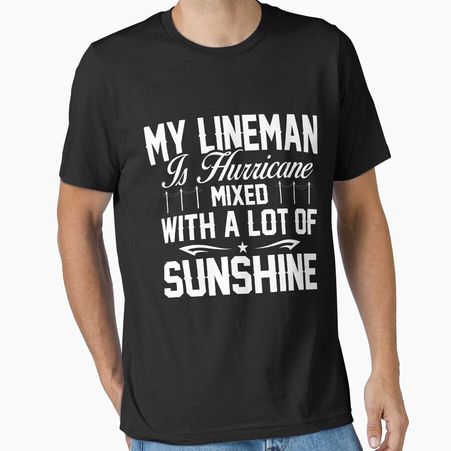 LINEMAN IS HURRICANE MIXED WITH A LOT OF SUNSHINE by todayshirt