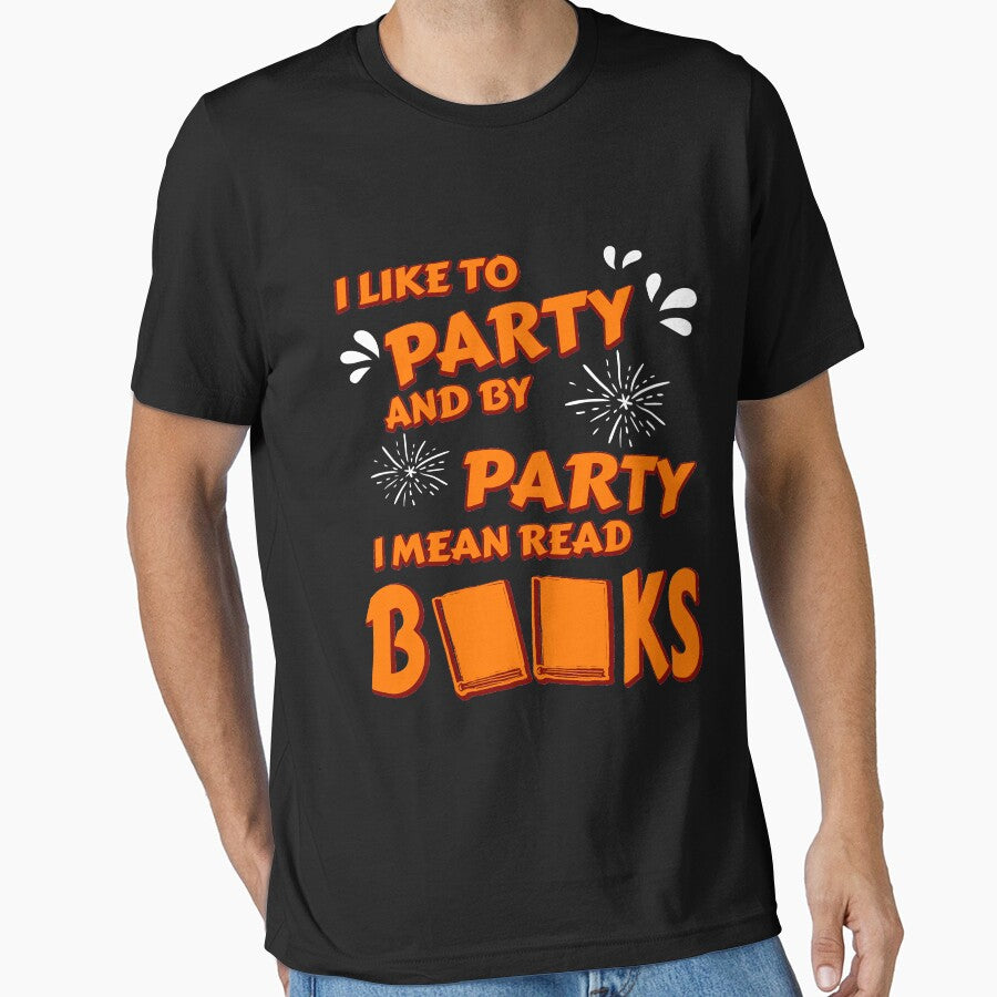 I Like To Party And By Party I Mean Read Books T-Shirt by Anumber1