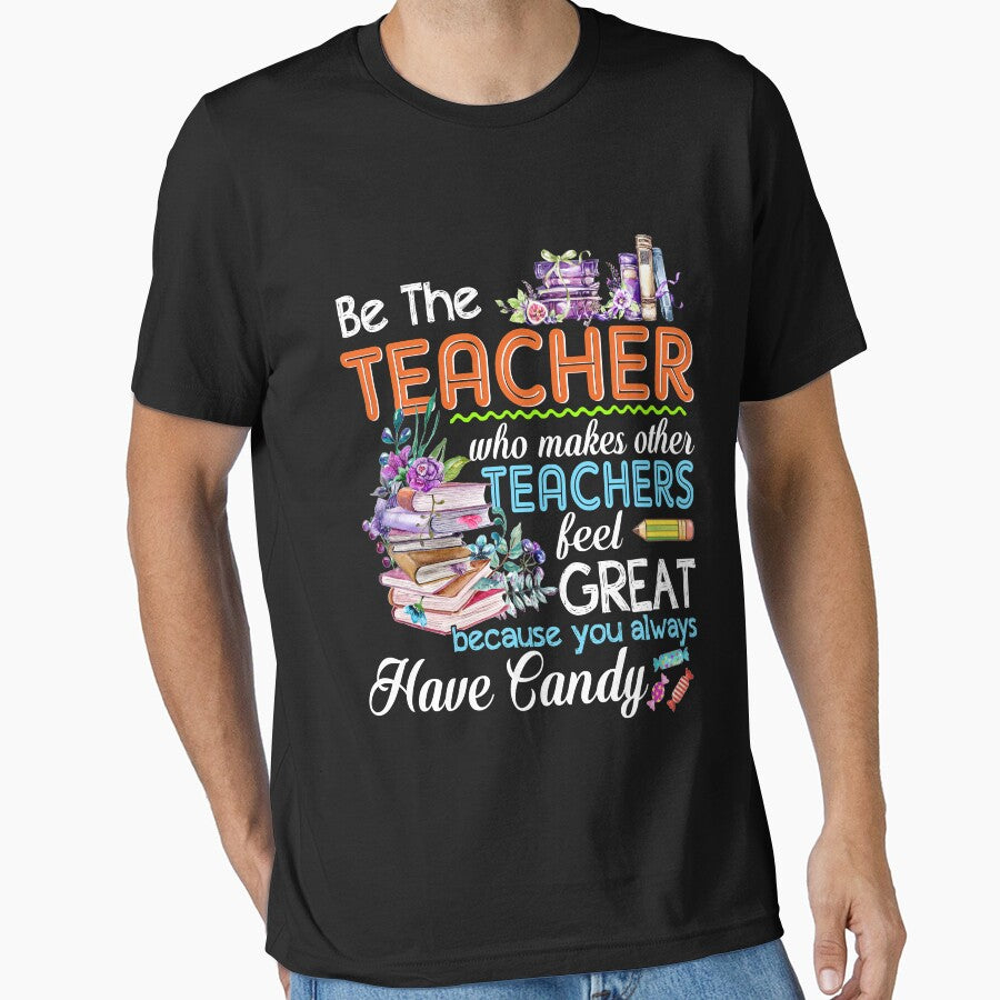 Be The Teacher Who Makes Other Teacher Feel Great T shirt by TeeSaLim
