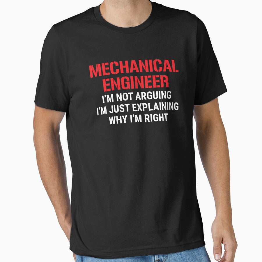 Funny Mechanical Engineer I'm Not Arguing Gift T-shirt by zcecmza