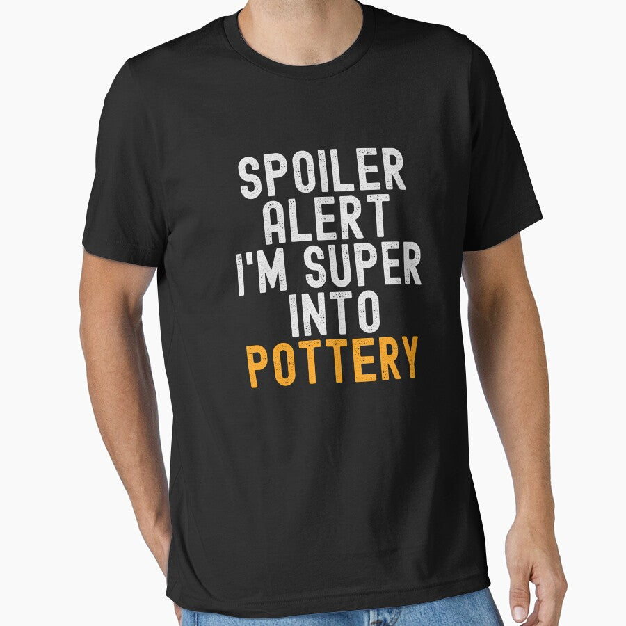 Funny Spoiler Alert I'm Super Into Pottery by kindxinn