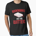 Funny Reading Tee Bookmarks Are For Quitters T-Shirt by Anumber1