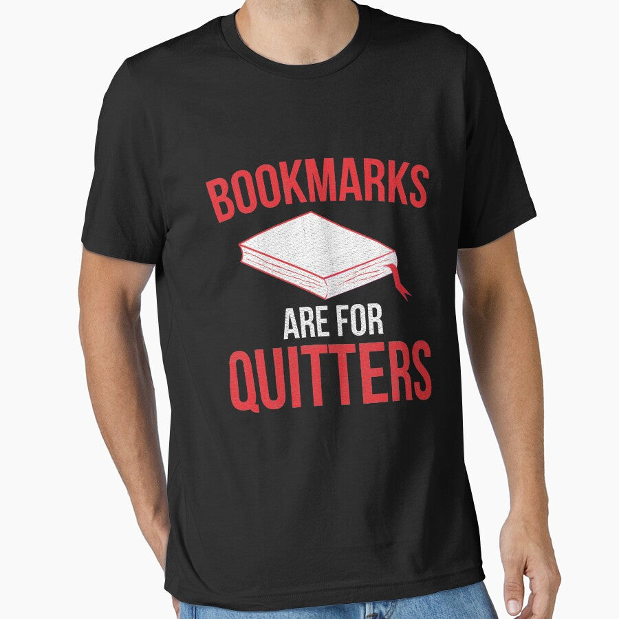 Funny Reading Tee Bookmarks Are For Quitters T-Shirt by Anumber1