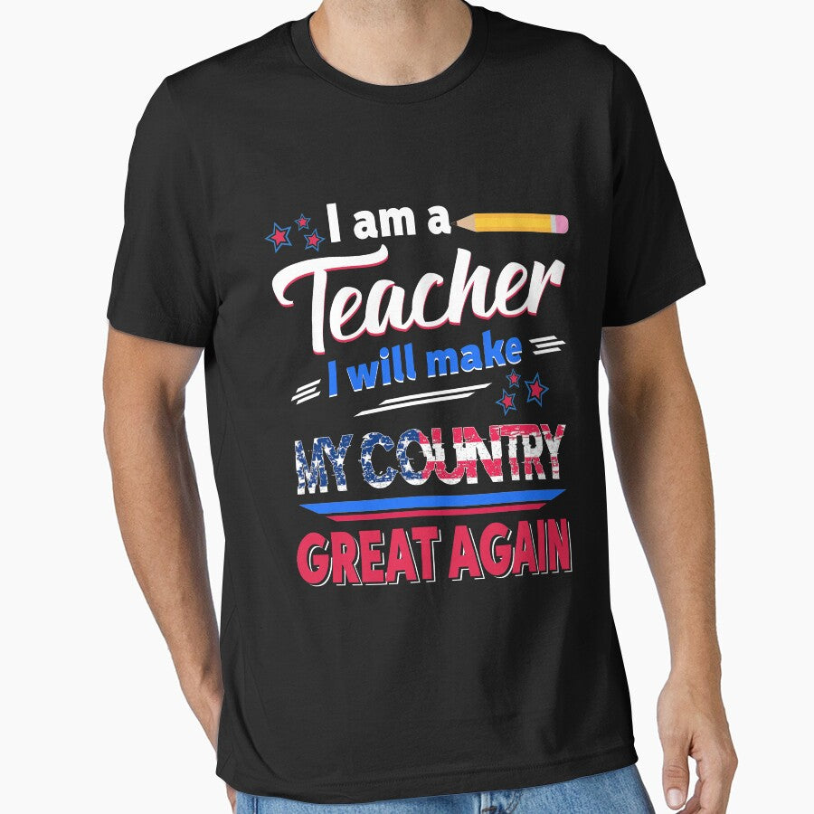 I_m A Teacher I_ll Make My Country Great Again T shirt by TeeSaLim