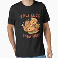 Talk Less, Chew More by GODZILLARGE