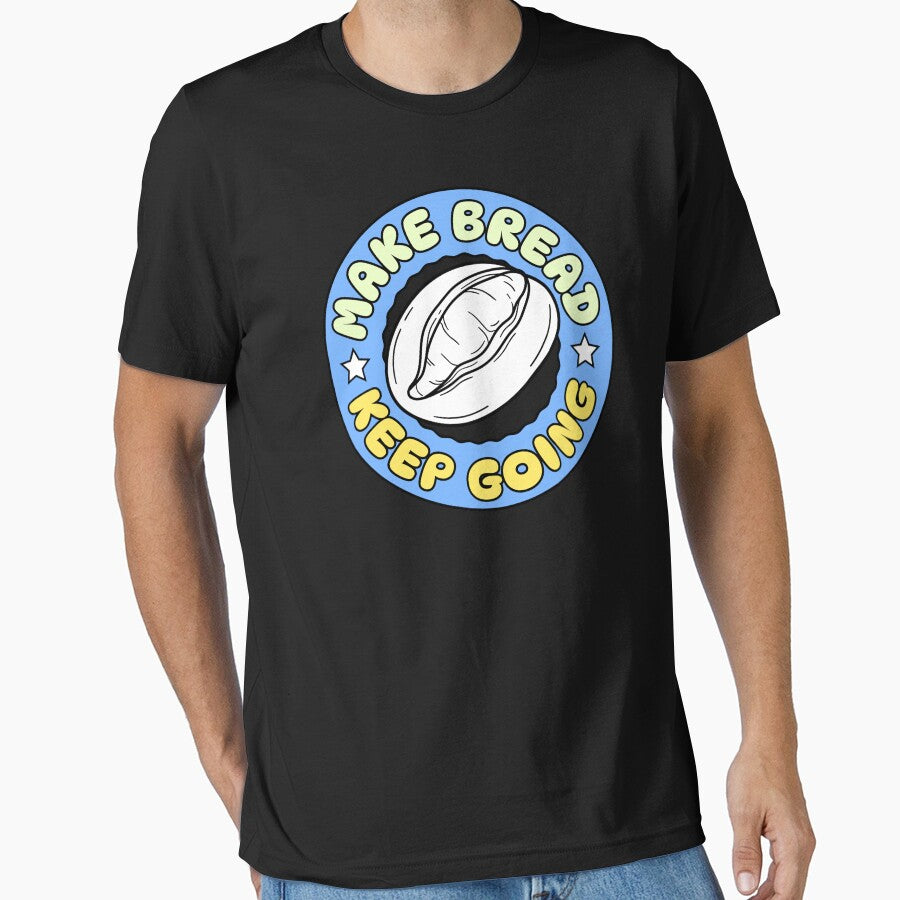 Make Bread Keep Going by KeepCookingTees