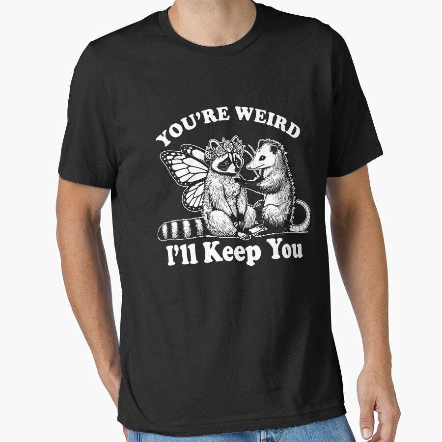 Copy of  You're Weird I'll Keep You, Funny Raccoon Meme by Ariana De Amicis