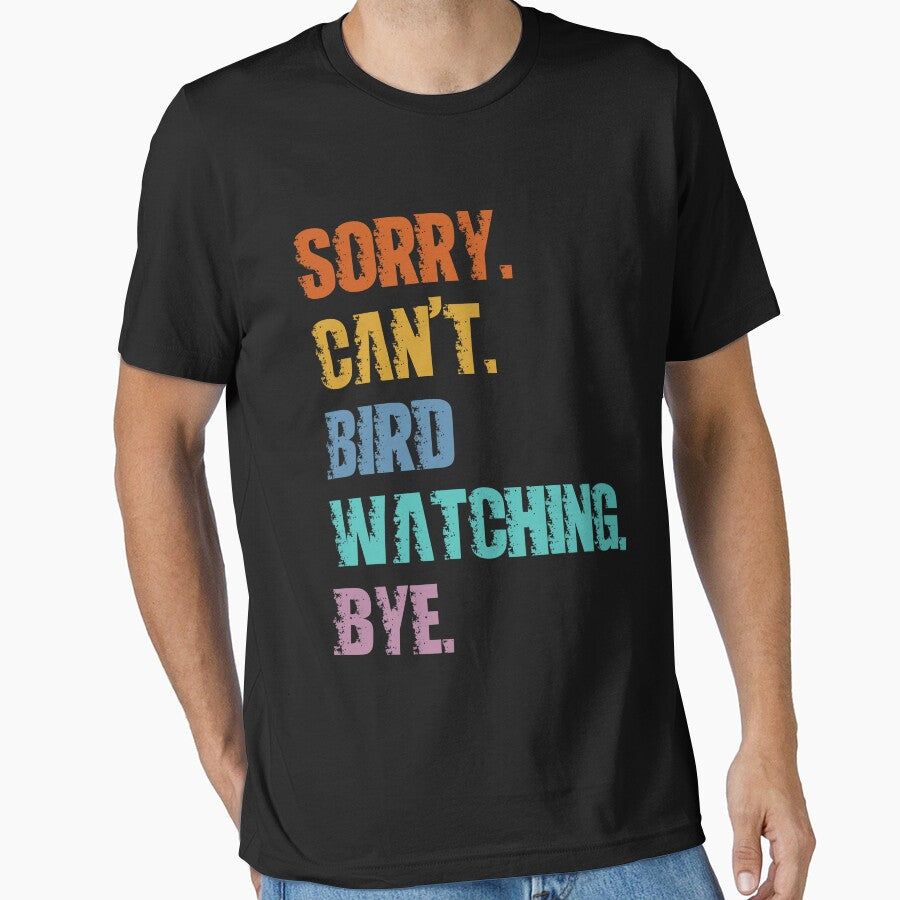 Sorry Can't Bird Watching Bye by 4TeeToo