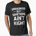 Undiagnosed But Something Ain't Right Humor Shirt by Oualid Art