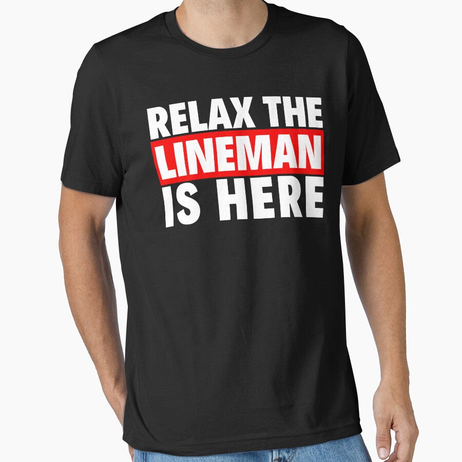 relax the lineman is here by T-shirtgallery