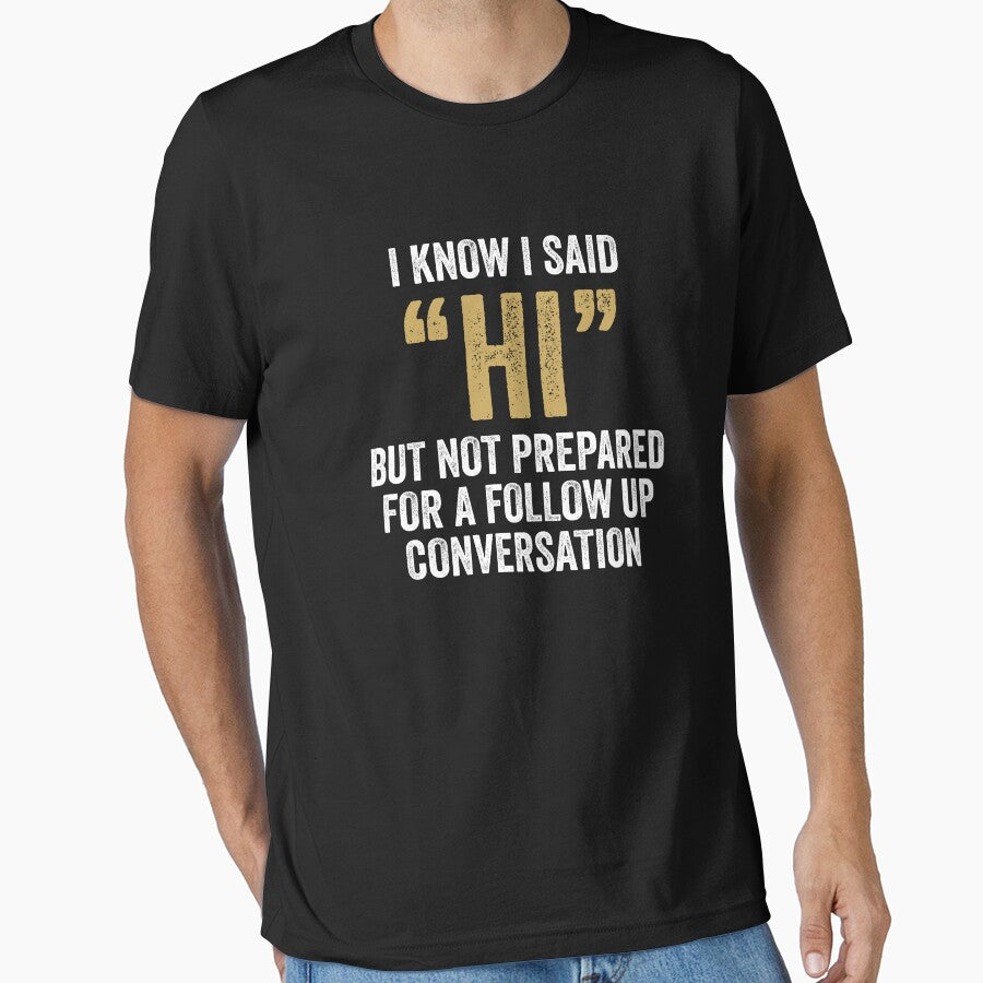 I Know I Said Hi But Not Prepared For Follow Up Conversation - Funny Introvert by kevzadevinca