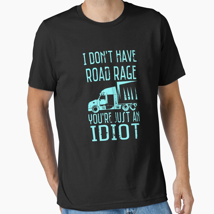 I Don't Have Road Rage You're Just An Idiot Funny Trucker Gift by GardNewerd
